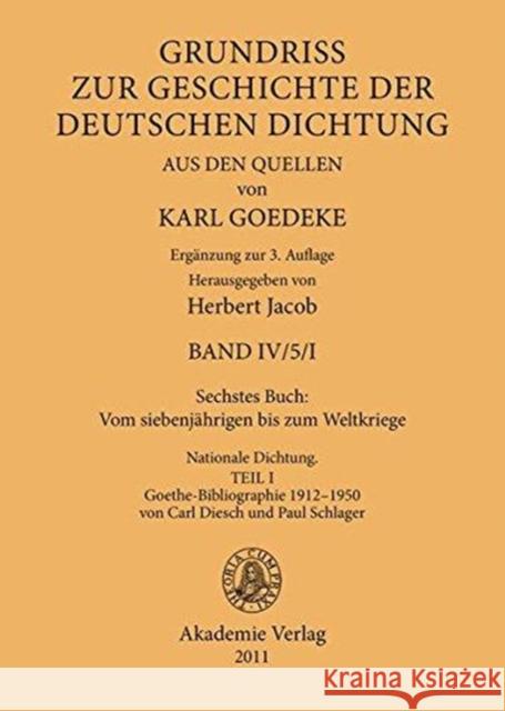 Sechstes Buch: Vom Siebenjährigen Bis Zum Weltkriege: Nationale Dichtung. Goethe-Bibliographie 1912-1950 Von Carl Diesch Und Paul Schlager Goedeke, Karl 9783050052236