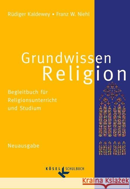 Grundwissen Religion : Begleitbuch für Religionsunterricht und Studium Kaldewey, Rüdiger; Niehl, Franz W. 9783060653133 Cornelsen