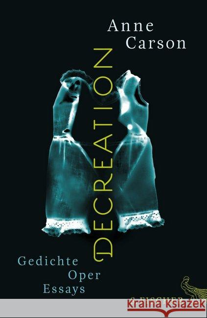 Decreation : Gedichte, Oper, Essays Carson, Anne 9783100102430