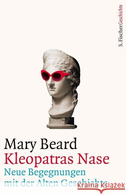 Kleopatras Nase : Neue Begegnungen mit der Alten Geschichte Beard, Mary 9783103972177