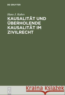 Kausalität und überholende Kausalität im Zivilrecht Hans J. Kahrs 9783110009538 Walter de Gruyter