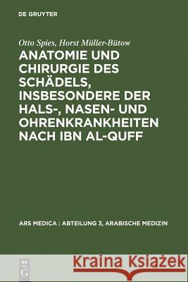 Anatomie Und Chirurgie Des Schädels, Insbesondere Der Hals-, Nasen- Und Ohrenkrankheiten Nach Ibn Al-Quff Spies, Otto 9783110018486 Walter de Gruyter