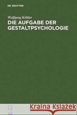 Die Aufgabe der Gestaltpsychologie Wolfgang Kahler Wolfgang K Hertha Kopfermann 9783110018677 Walter de Gruyter