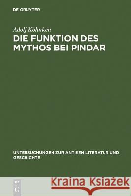 Die Funktion des Mythos bei Pindar Köhnken, Adolf 9783110023749 Walter de Gruyter