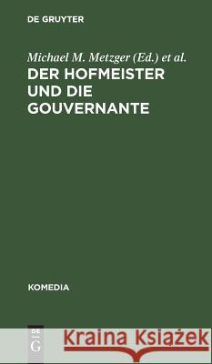 Der Hofmeister Und Die Gouvernante: Ein Lustspiel in 5 Aufzügen Metzger, Michael M. 9783110025491