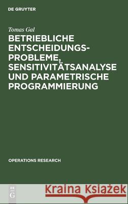 Betriebliche Entscheidungsprobleme, Sensitivitätsanalyse und parametrische Programmierung Tomas Gal 9783110038446 Walter de Gruyter
