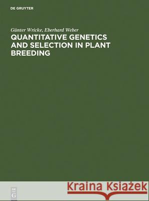 Quantitative Genetics and Selection in Plant Breeding Gunter Wricke Ghunter Wricke Eberhard Weber 9783110075618