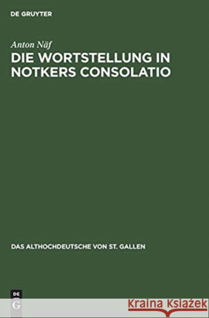 Die Wortstellung in Notkers Consolatio: Untersuchungen Zur Syntax Und Übersetzungstechnik Näf, Anton 9783110080582 Walter de Gruyter