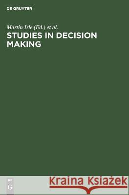 Studies in Decision Making: Social Psychological and Socio-Economic Analyses Irle, Martin 9783110080872 Walter de Gruyter & Co