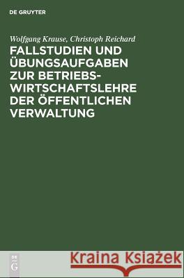 Fallstudien Und Übungsaufgaben Zur Betriebswirtschaftslehre Der Öffentlichen Verwaltung Krause, Wolfgang 9783110081688 De Gruyter