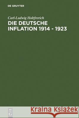 Die deutsche Inflation 1914 - 1923 Holtfrerich, Carl-Ludwig 9783110083187 Walter de Gruyter