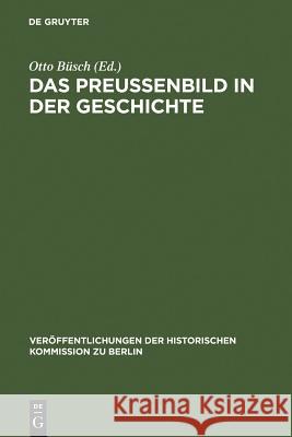 Das Preußenbild in der Geschichte Büsch, Otto 9783110083255 Walter de Gruyter