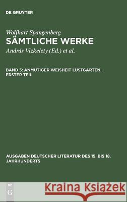 Sämtliche Werke, Band 5, Anmutiger Weisheit Lustgarten. Erster Teil Vizkelety, András 9783110086485 De Gruyter