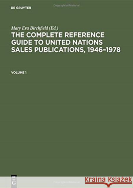 The Complete Reference Guide to United Nations Sales Publications, 1946-1978: Volume I: The Catalogue, Volume II: Indexes Birchfield, Mary Eva 9783110087192 Walter de Gruyter & Co