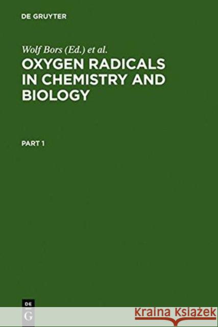 Oxygen Radicals in Chemistry and Biology: Proceedings, 3. Internat. Conference, Neuherberg, Federal Republic of Germany, July 10-15, 1983 Bors, Wolf 9783110097047 Walter de Gruyter & Co