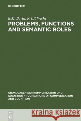 Problems, Functions and Semantic Roles: A Pragmatist's Analysis of Montague's Theory of Sentence Meaning Barth, E. M. 9783110098617 Walter de Gruyter