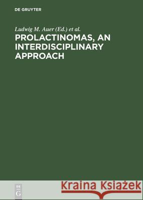 Prolactinomas, an Interdisciplinary Approach: Proceedings of the International Symposium on Prolactinomas Graz (Austria), April 29 - May 2, 1984 Auer, Ludwig M. 9783110101539 Walter de Gruyter & Co