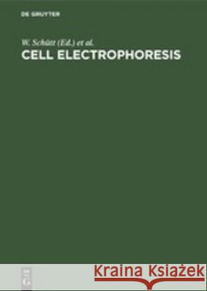 Cell Electrophoresis: Proceedings of the International Meeting Rostock, German Democratic Republic, September 24-28, 1984 Schütt, W. 9783110101775 Walter de Gruyter & Co