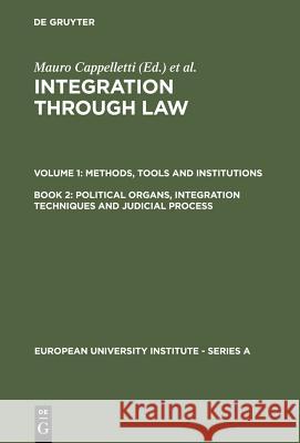 Political Organs, Integration Techniques and Judicial Process M. Cappelletti etc.  9783110104622 Walter de Gruyter & Co