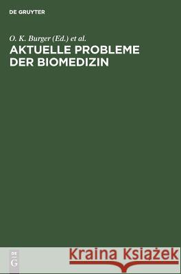 Aktuelle Probleme der Biomedizin O. K. Burger P. Grosdanoff D. Henschler 9783110108736 Walter de Gruyter