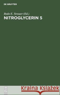 Nitroglycerin 5: Fifth Hamburg Symposium 2nd November 1985 Strauer, Bodo E. 9783110108798 Walter de Gruyter & Co