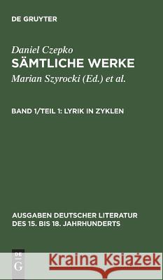 Sämtliche Werke, Band 1/Teil 1, Lyrik in Zyklen Daniel Czepko, Ulrich Seelbach 9783110113167 De Gruyter