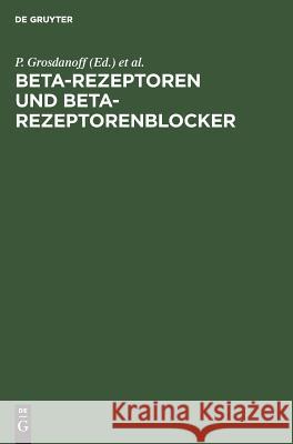 Beta-Rezeptoren und Beta-Rezeptorenblocker Grosdanoff, P. 9783110114270 Walter de Gruyter