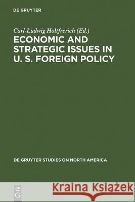 Economic and Strategic Issues in U. S. Foreign Policy Holtfrerich, Carl-Ludwig 9783110117936 Walter de Gruyter