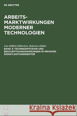 Technikdiffusion und Beschäftigungswirkungen im privaten Dienstleistungssektor Höflich-Häberlein, Lisa 9783110119893 Walter de Gruyter