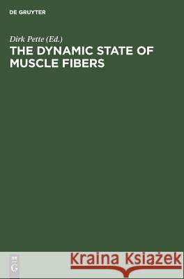 The Dynamic State of Muscle Fibers: Proceedings of the International Symposium. October 1-6, 1989, Konstanz, Federal Republic of Germany Pette, Dirk 9783110121681
