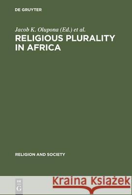 Religious Plurality in Africa Olupona, Jacob K. 9783110122206 Walter de Gruyter & Co
