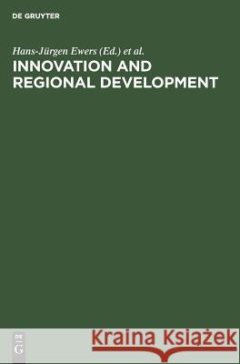 Innovation and Regional Development: Strategies, Instruments and Policy Coordination. Proceedings of the Fifth International Conference on Innovation Ewers, Hans-Jürgen 9783110122619