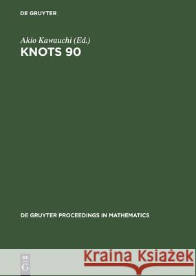 Knots 90: Proceedings of the International Conference on Knot Theory and Related Topics Held in Osaka (Japan), August 15-19, 199 Kawauchi, Akio 9783110126235 Walter de Gruyter