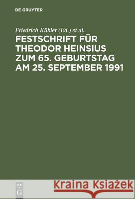 Festschrift Für Theodor Heinsius Zum 65. Geburtstag Am 25. September 1991 Kübler, Friedrich 9783110128673 De Gruyter