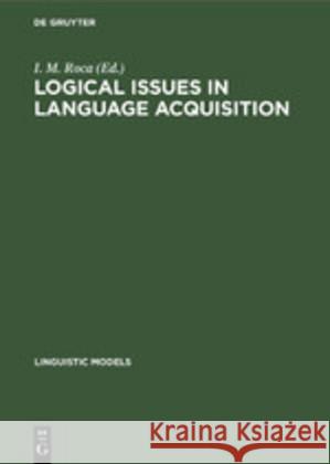 Logical Issues in Language Acquisition Iggy Roca   9783110133738 Walter de Gruyter & Co