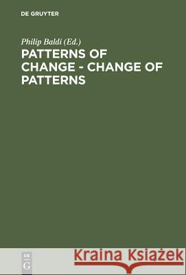 Patterns of Change - Change of Patterns: Linguistic Change and Reconstruction Methodology Baldi, Philip 9783110134056 Walter de Gruyter
