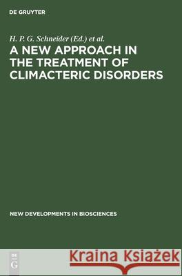 A New Approach in the Treatment of Climacteric Disorders H.P.G. Schneider Andrea R. Genazzani H.P.G. Schneaider 9783110134711 Walter de Gruyter & Co