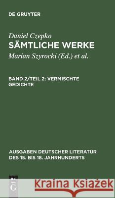 Vermischte Gedichte: Deutsche Gedichte Daniel Czepko, Lothar Mundt, Ulrich Seelbach 9783110141634 De Gruyter