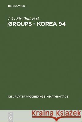 Groups - Korea 94: Proceedings of the International Conference Held at Pusan National University, Pusan, Korea, August 18-25, 1994 Kim, A. C. 9783110147933 Walter de Gruyter