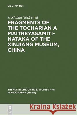Fragments of the Tocharian a Maitreyasamiti-Nataka of the Xinjiang Museum, China Ji, Xianlin 9783110149043 Walter de Gruyter