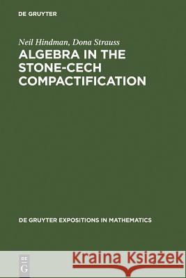 Algebra in the Stone-Cech Compactification: Theory and Applications Neil Hindman, Dona Strauss 9783110154207 De Gruyter