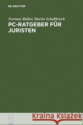 PC-Ratgeber für Juristen : Textverarbeitung, Datenbanken, Internet Norman Muller Martin Schallbruch Norman M 9783110158175 Walter de Gruyter