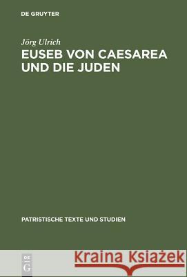 Euseb von Caesarea und die Juden Ulrich, Jörg 9783110162332 Walter de Gruyter
