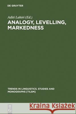 Analogy, Levelling, Markedness Lahiri, Aditi 9783110167504 Mouton de Gruyter