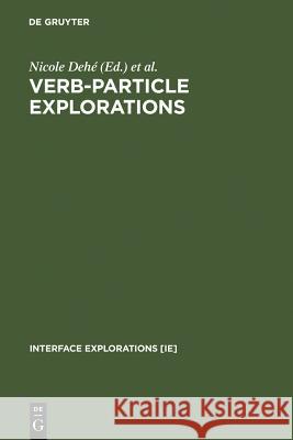 Verb-Particle Explorations Ilsebill E. Barta-Fliedl Nicole Deha(c) Ray Jackendoff 9783110172287 Walter de Gruyter