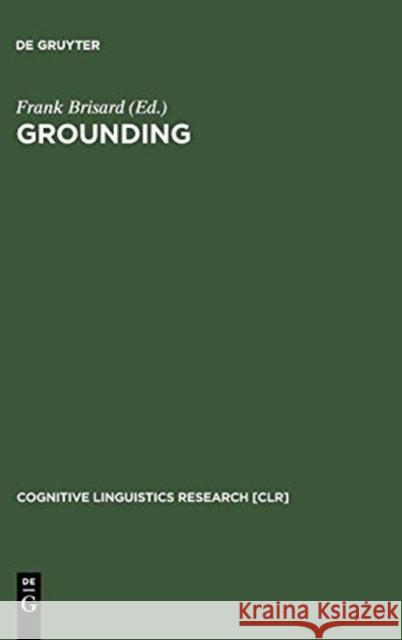 Grounding: The Epistemic Footing of Deixis and Reference Brisard, Frank 9783110173697 Walter de Gruyter