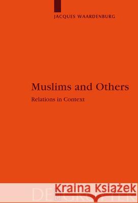 Muslims and Others: Relations in Context Jacques Waardenburg 9783110176278