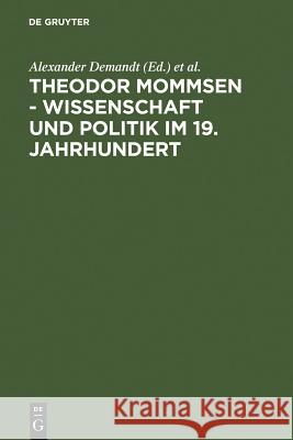 Theodor Mommsen - Wissenschaft und Politik im 19. Jahrhundert Demandt, Alexander 9783110177664 Walter de Gruyter