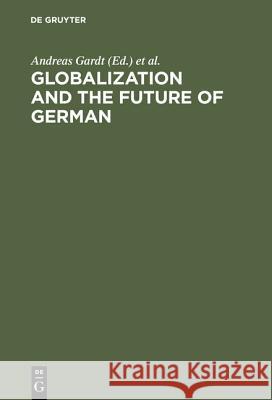 Globalization and the Future of German Andreas Gardt Bernd Huppauf 9783110179187