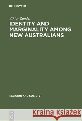 Identity and Marginality Among New Australians: Religion and Ethnicity in Victoria's Slavic Baptist Community Zander, Viktor 9783110179811 Walter de Gruyter